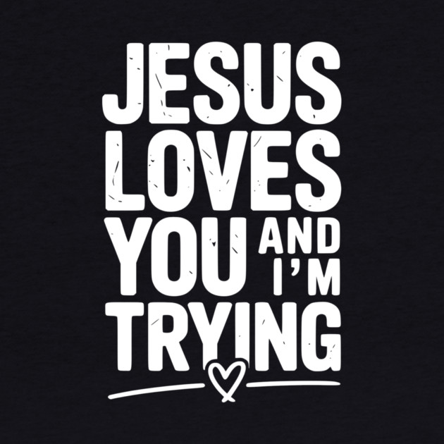Jesus Loves You and I’m Trying by Frank Ring