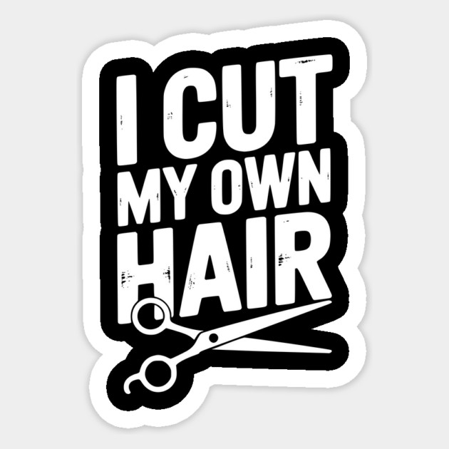 I Cut My Own Hair Sticker by Frank Ring