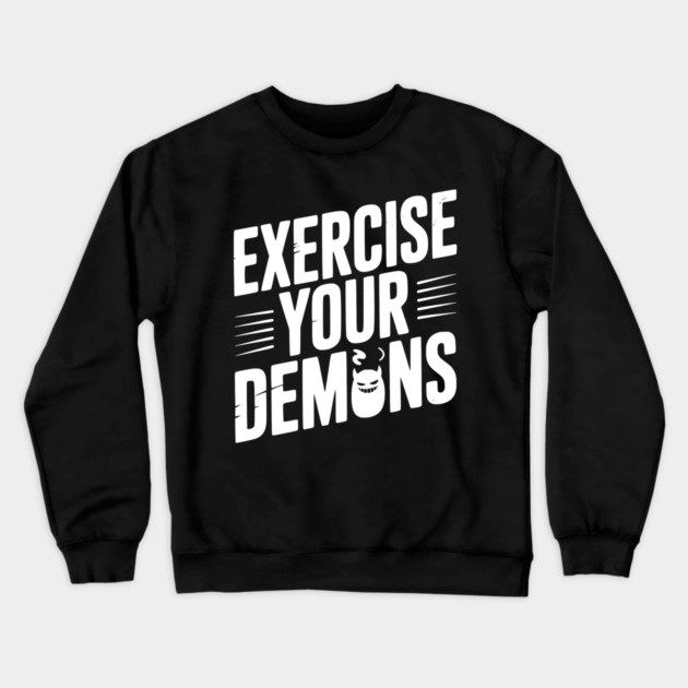Exercise Your Demons Crewneck Sweatshirt by Frank Ring