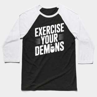 Exercise Your Demons Baseball T-Shirt
