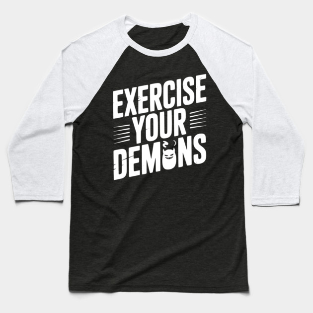Exercise Your Demons Baseball T-Shirt by Frank Ring