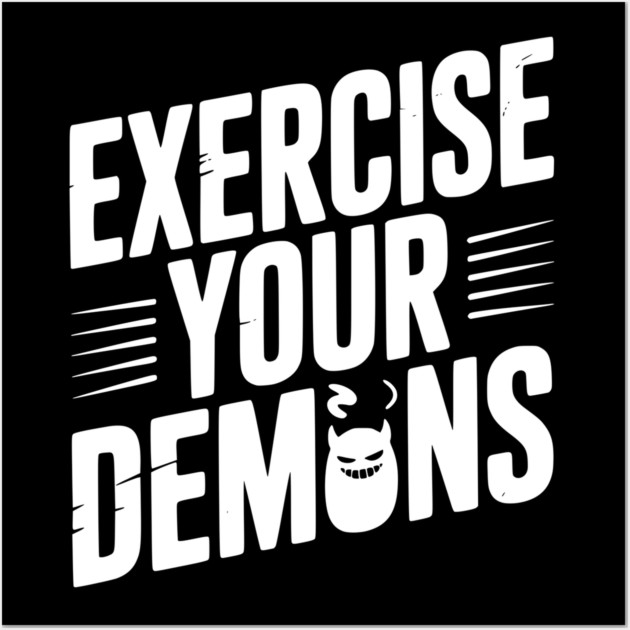 Exercise Your Demons Wall Art by Frank Ring