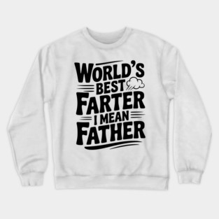 World’s Best Farter I Mean Father Crewneck Sweatshirt
