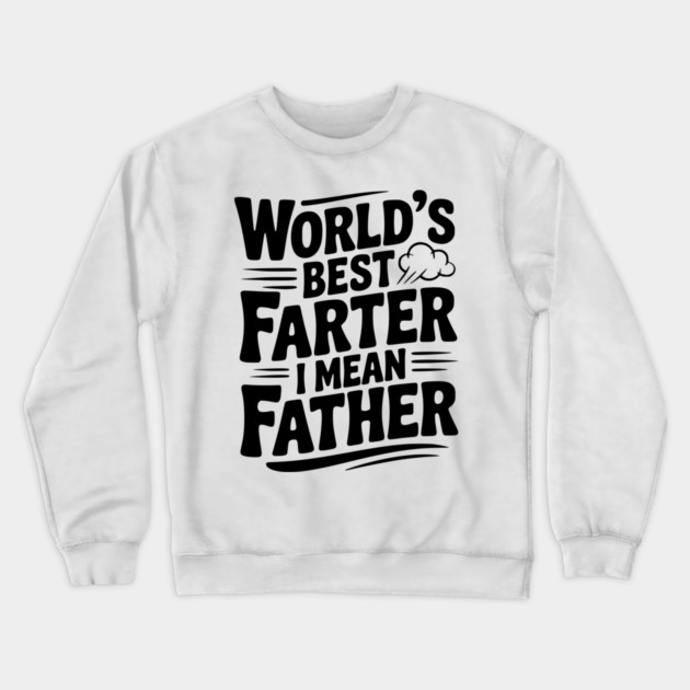 World’s Best Farter I Mean Father Crewneck Sweatshirt by Frank Ring