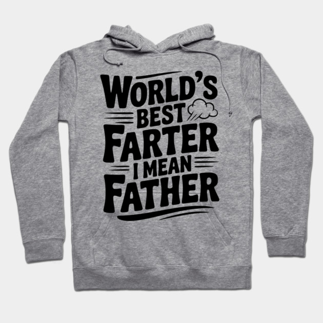 World’s Best Farter I Mean Father Hoodie by Frank Ring