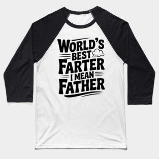World’s Best Farter I Mean Father Baseball T-Shirt