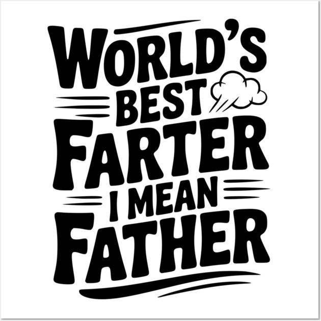 World’s Best Farter I Mean Father Wall Art by Frank Ring