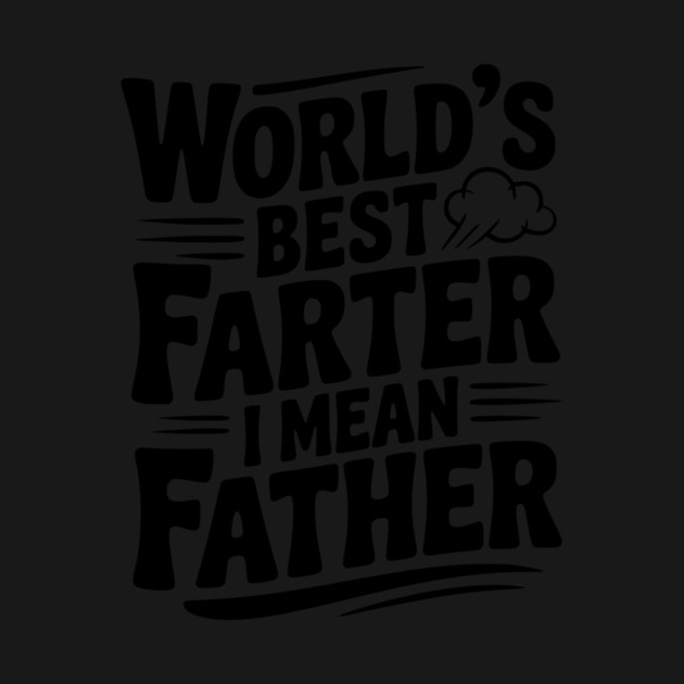 World’s Best Farter I Mean Father by Frank Ring