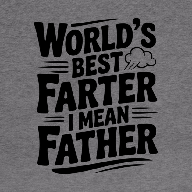 World’s Best Farter I Mean Father by Frank Ring