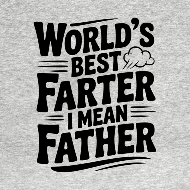 World’s Best Farter I Mean Father by Frank Ring