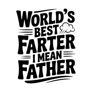 World’s Best Farter I Mean Father T-Shirt