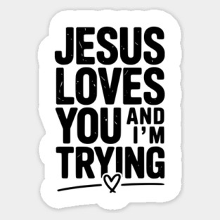Jesus Loves You and I’m Trying Magnet