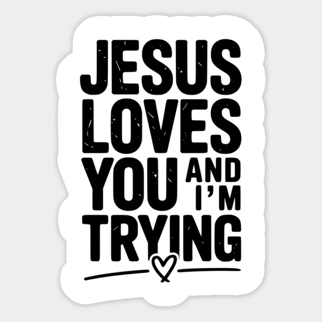 Jesus Loves You and I’m Trying Magnet by Frank Ring