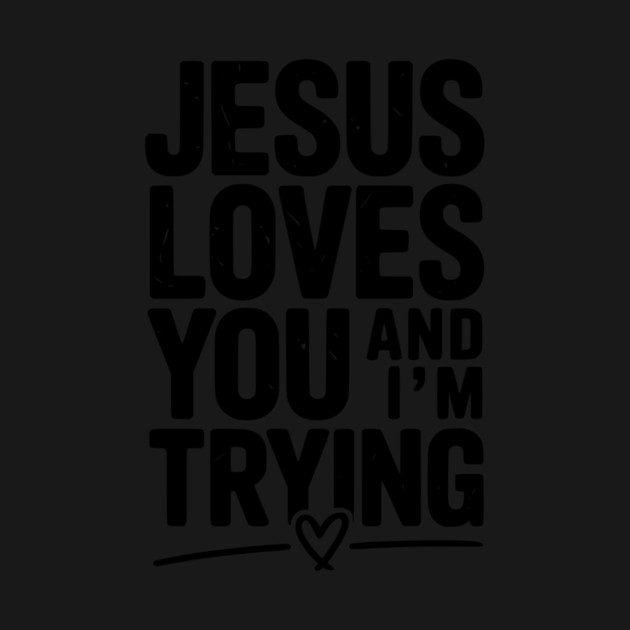 Jesus Loves You and I’m Trying by Frank Ring