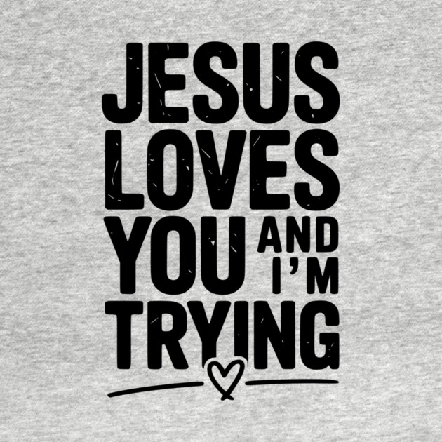 Jesus Loves You and I’m Trying by Frank Ring