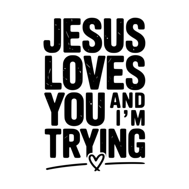 Jesus Loves You and I’m Trying by Frank Ring