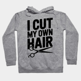 I Cut My Own Hair Hoodie