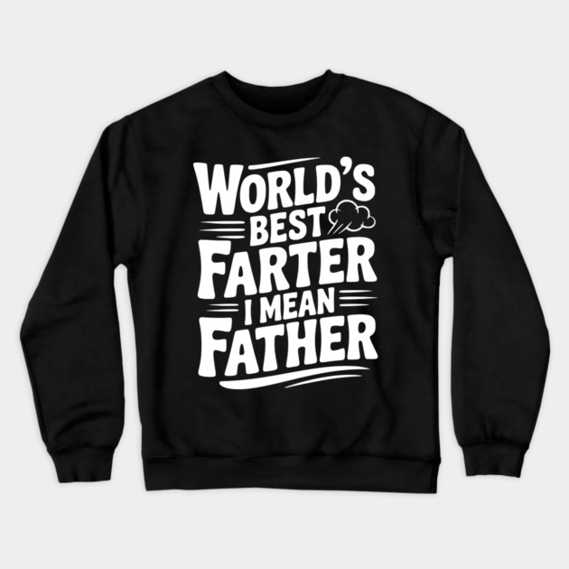 World’s Best Farter I Mean Father Crewneck Sweatshirt by Frank Ring