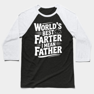 World’s Best Farter I Mean Father Baseball T-Shirt