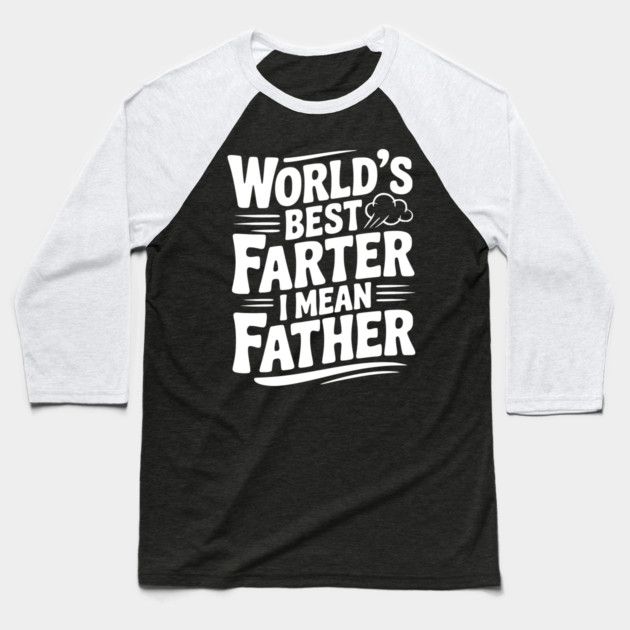 World’s Best Farter I Mean Father Baseball T-Shirt by Frank Ring