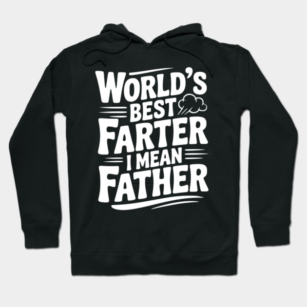 World’s Best Farter I Mean Father Hoodie by Frank Ring