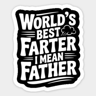 World’s Best Farter I Mean Father Sticker