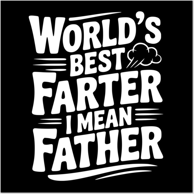 World’s Best Farter I Mean Father Wall Art by Frank Ring