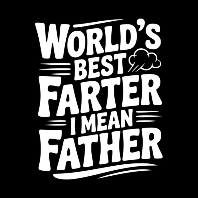World’s Best Farter I Mean Father by Frank Ring