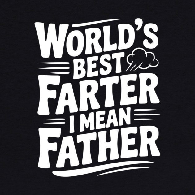 World’s Best Farter I Mean Father by Frank Ring
