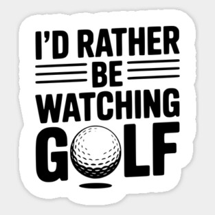 I’d Rather Be Watching Golf Sticker