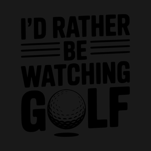 I’d Rather Be Watching Golf by Frank Ring