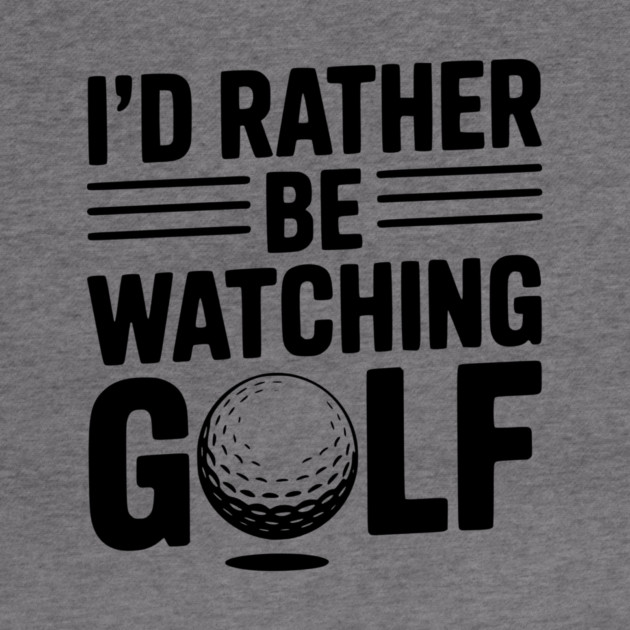 I’d Rather Be Watching Golf by Frank Ring