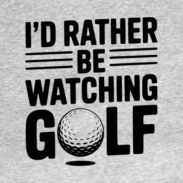 I’d Rather Be Watching Golf by Frank Ring