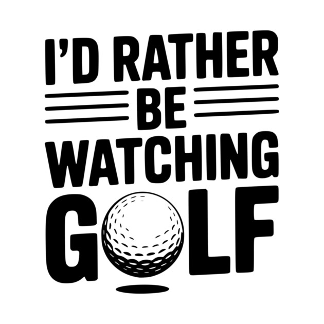 I’d Rather Be Watching Golf by Frank Ring