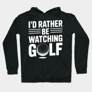 I’d Rather Be Watching Golf Hoodie