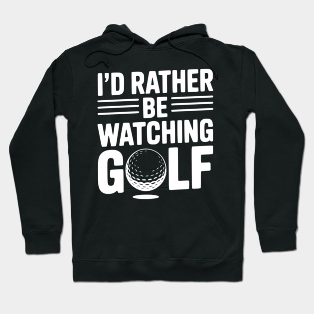 I’d Rather Be Watching Golf Hoodie by Frank Ring