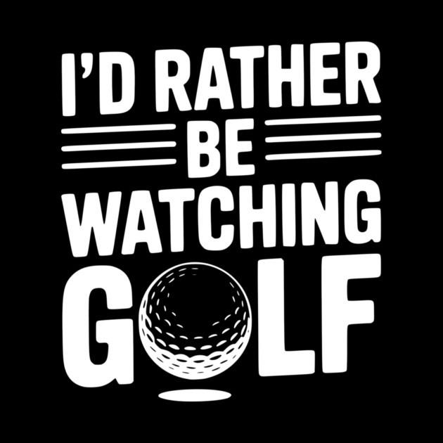 I’d Rather Be Watching Golf by Frank Ring