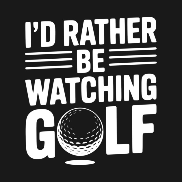 I’d Rather Be Watching Golf by Frank Ring