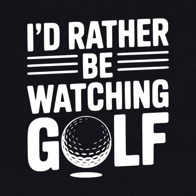 I’d Rather Be Watching Golf by Frank Ring