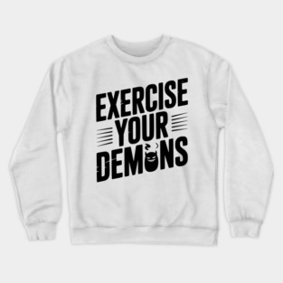 Exercise Your Demons Crewneck Sweatshirt