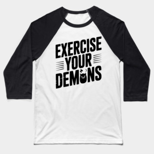 Exercise Your Demons Baseball T-Shirt
