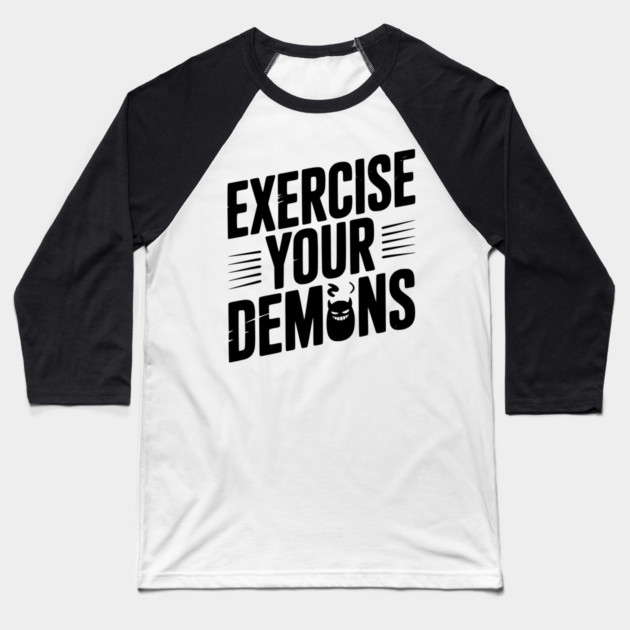 Exercise Your Demons Baseball T-Shirt by Frank Ring