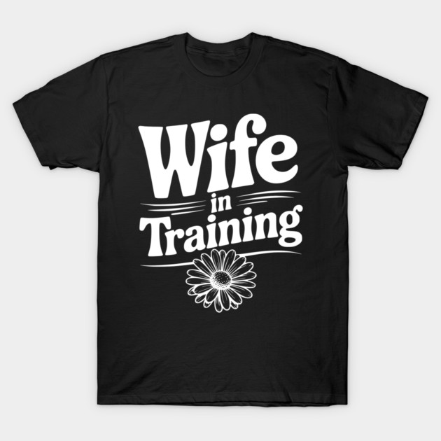 Wife in Training T-Shirt by Frank Ring