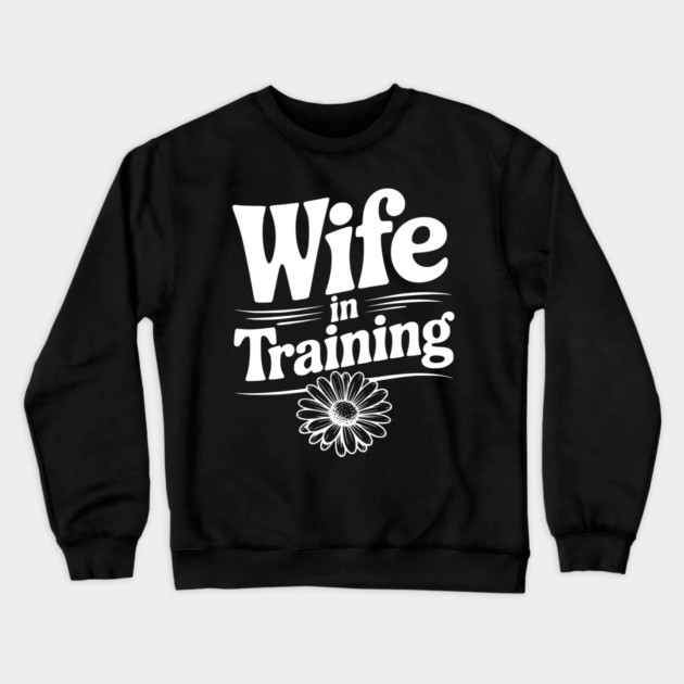 Wife in Training Crewneck Sweatshirt by Frank Ring