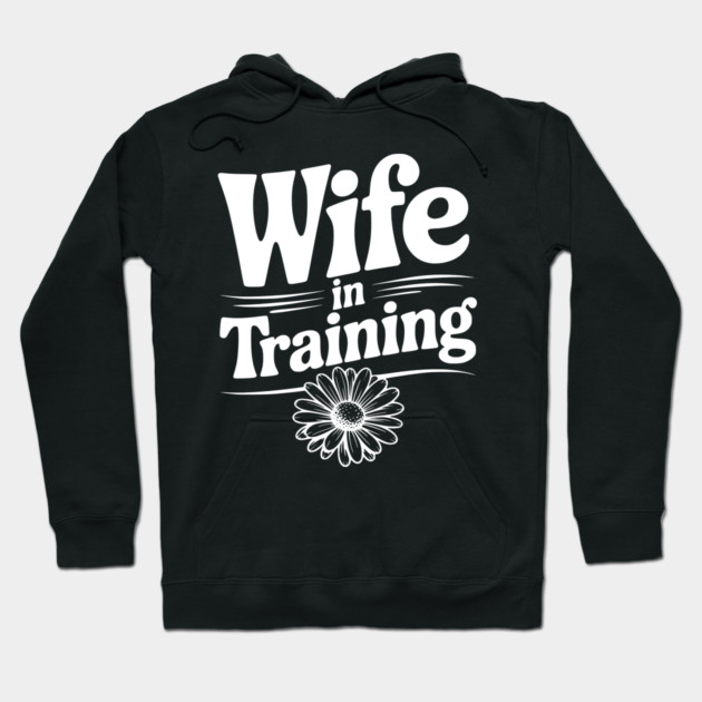 Wife in Training Hoodie by Frank Ring