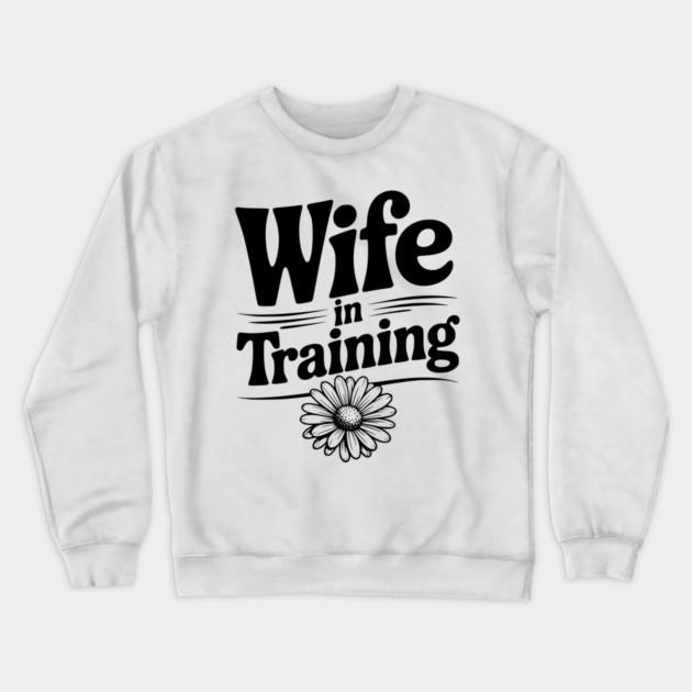 Wife in Training Crewneck Sweatshirt by Frank Ring