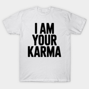 I Am Your Karma T-Shirt