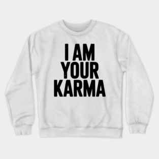 I Am Your Karma Crewneck Sweatshirt