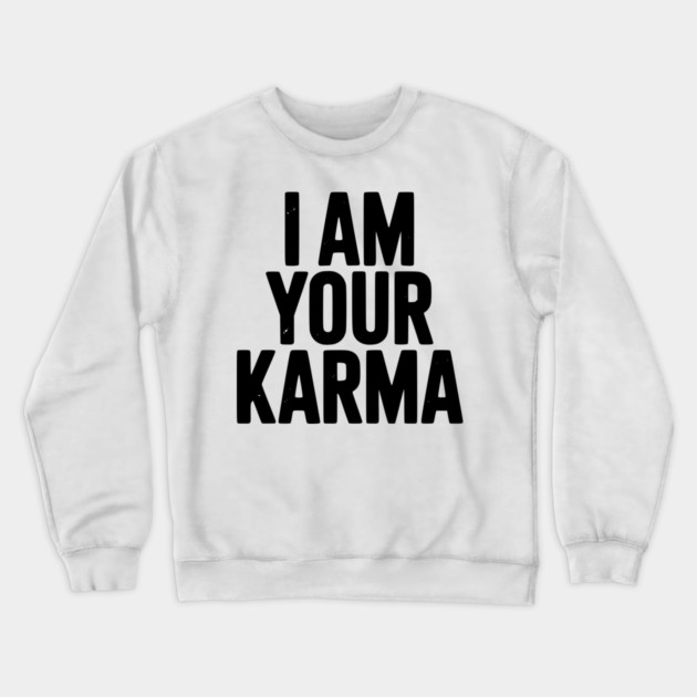 I Am Your Karma Crewneck Sweatshirt by Frank Ring