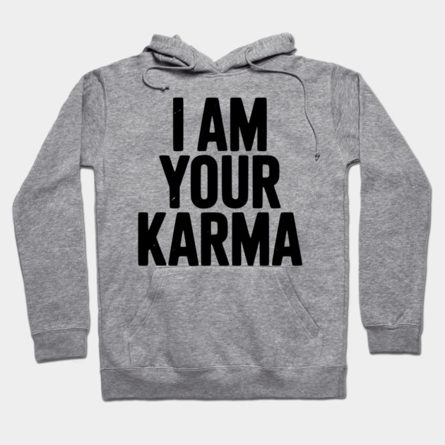 I Am Your Karma Hoodie by Frank Ring